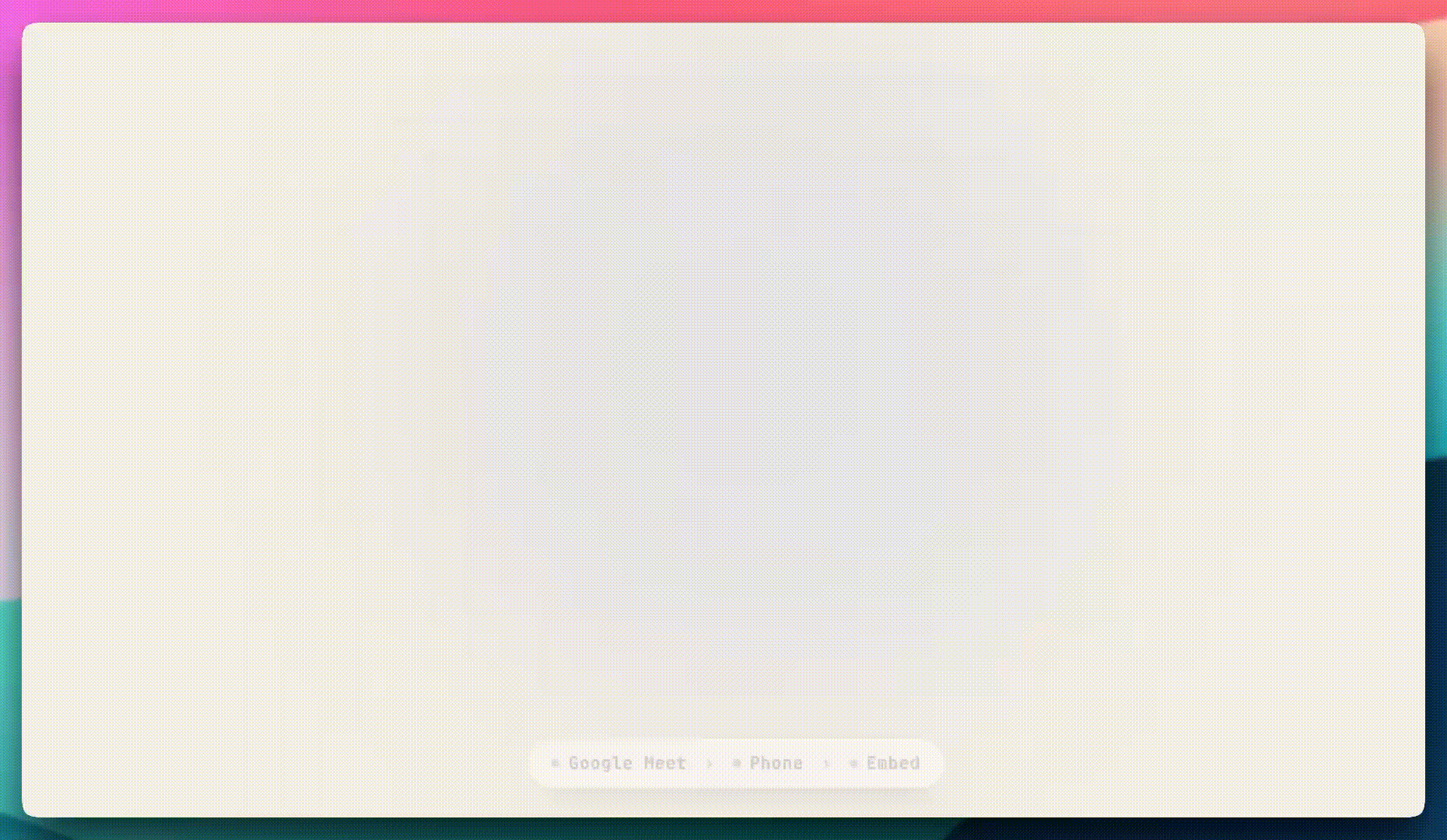 Deploy on Google Meet, Phone, or Web